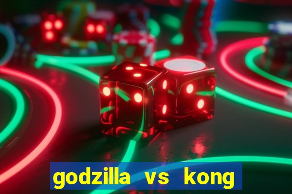 godzilla vs kong filme completo dublado